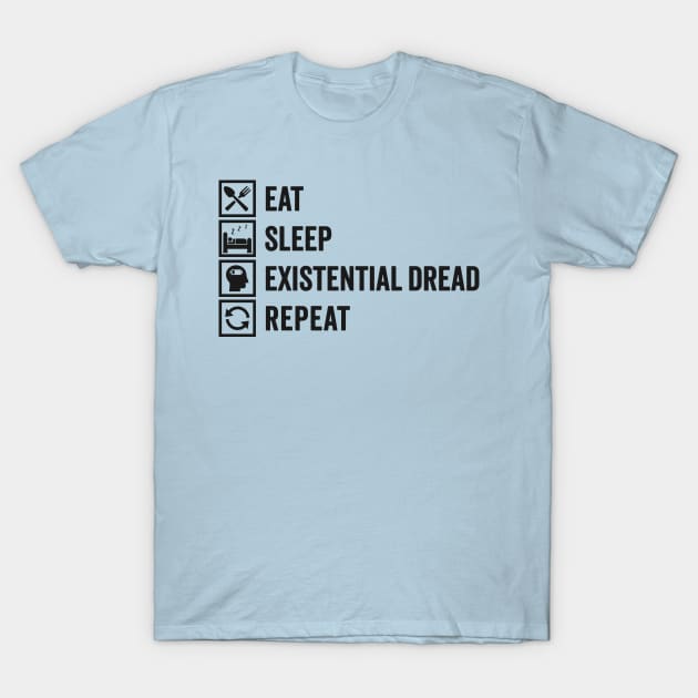 Eat, Sleep, Existential Dread, Repeat: Laughing Through The Anxiety T-Shirt by TwistedCharm